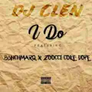 DJ Clen - I Do Ft. B3nchmarQ & Zoocci Coke Dope